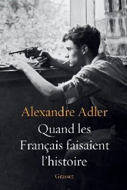 Quand les Français faisaient l'histoire: Essai by Alexandre Adler