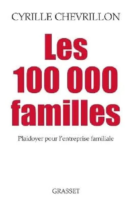 Les 100 000 familles: Plaidoyer pour l'entreprise familiale by Cyrille Chevrillon