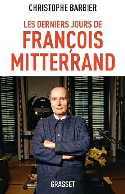 Les derniers jours de François Mitterrand by Christophe Barbier