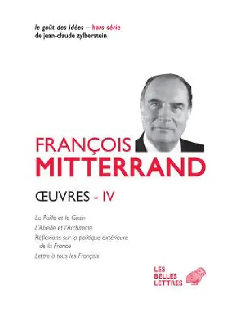 Oeuvres IV: La Paille Et Le Grain, l'Abeille Et l'Architecte by Francois Mitterrand, Yvan Boude, Remi Darfeuil