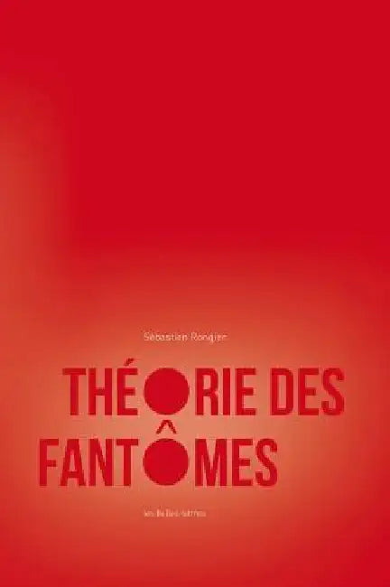 Theorie Des Fantomes: Pour Une Archeologie Des Images by Sebastien Rongier