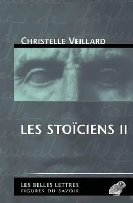 Les Stoiciens II: Le Stoicisme Intermediaire (Diogene de Babylonie, Panetius de Rhodes, Posidonius d'Apamee) by Christelle Veillard