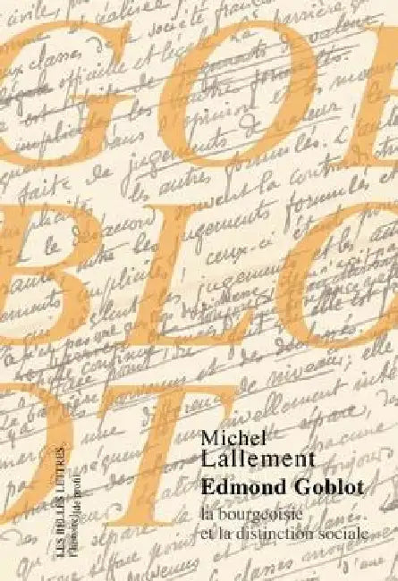 Logique de Classe: Edmond Goblot, La Bourgeoisie Et La Distinction Sociale by Michel Lallement