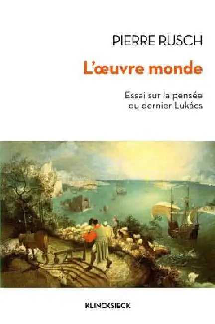 L'Oeuvre-Monde: Essai Sur La Pensee Du Dernier Lukacs by Pierre Rusch