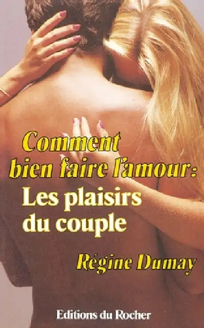 Comment bien faire l'amour: Les plaisirs du couple by Régine Dumay