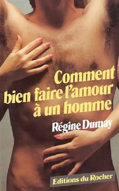 Comment bien faire l'amour à un homme by Régine Dumay