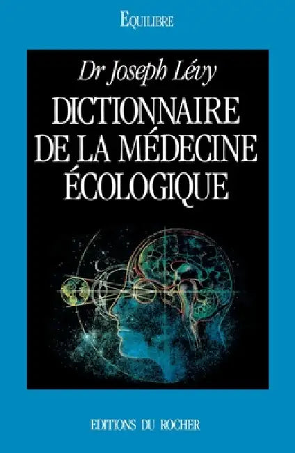 Dictionnaire de la médecine écologique by Docteur Joseph Levy