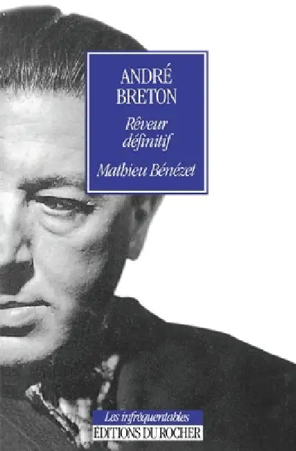 André Breton, rêveur définitif: Essai de lire by Mathieu Bénézet