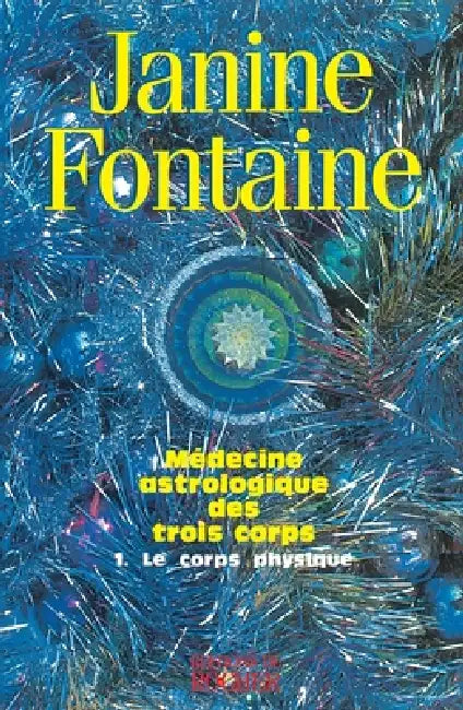 Médecine astrologique des trois corps: Tome 1. Le corps physique by Docteur Janine Fontaine