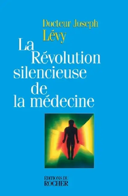La révolution silencieuse de la médecine: Les nouveaux moyens de vaincre cancer, artériosclérose, infarctus, arthrose, sclérose en plaques, sc by Docteur Joseph Levy