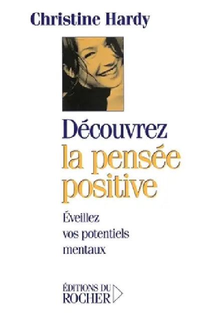 Découvrez la pensée positive: Eveillez vos potentiels mentaux by Christine Hardy
