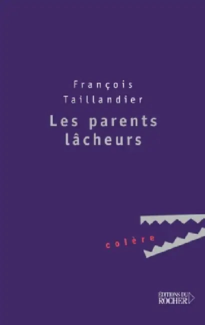Les parents lâcheurs by François Taillandier