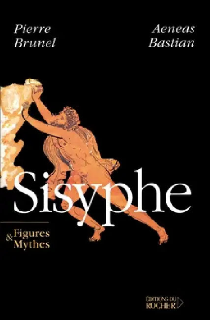 Sisyphe: Figures & Mythes by Aeneas Bastian, Pierre Brunel