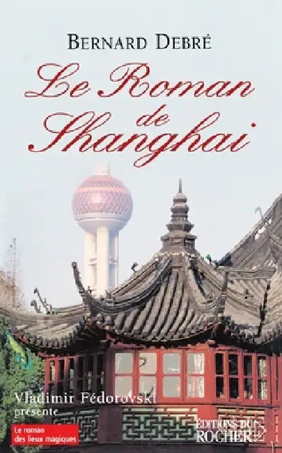 Le Roman de Shanghai by Bernard Debré
