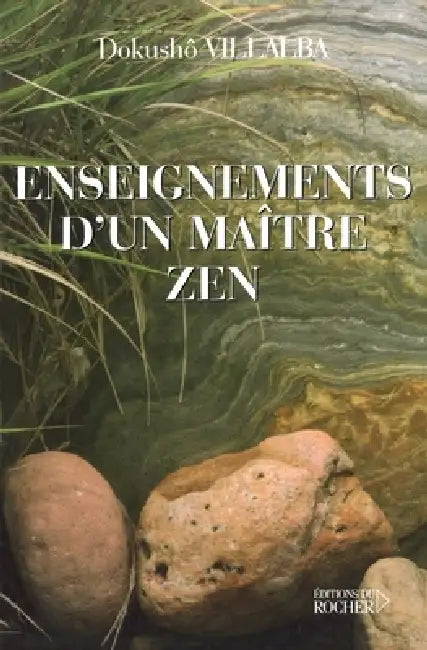Les enseignements d'un maître zen: Au fil du présent éternel by Dokushô Villalba, Jean-Louis Son Kaï Duclos