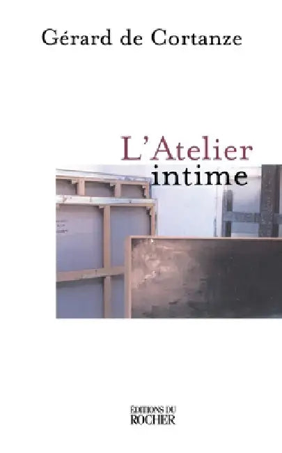 L'atelier intime by Gérard de Cortanze