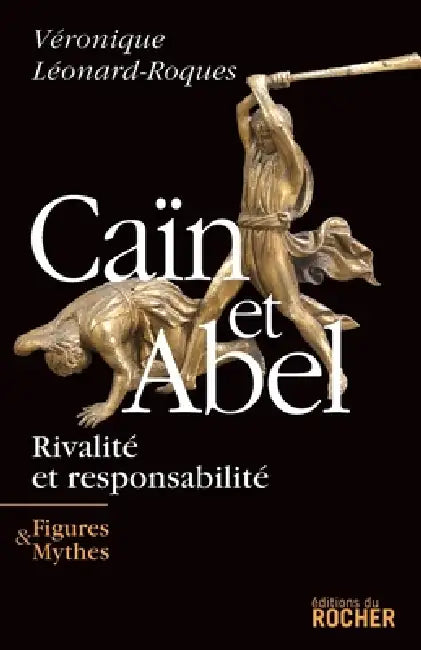 Caïn et Abel: Rivalité et responsabilité by Véronique Léonard-Roques