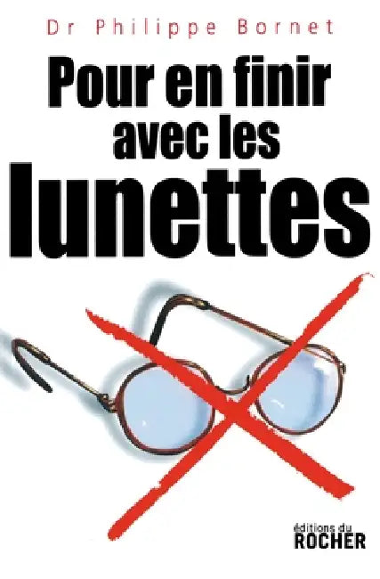 Pour en finir avec les lunettes by Pr Jean-Marc Legeais, Philippe Bornet
