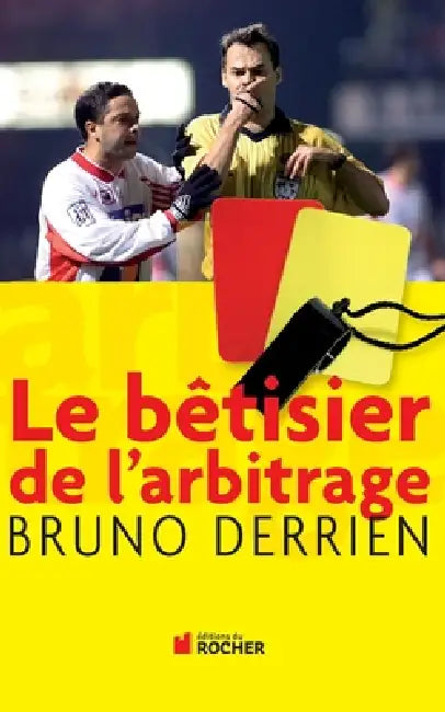 Le bêtisier de l'arbitrage by Bruno Derrien, Raphaël Raymond