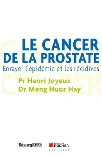 Le cancer de la prostate: Enrayer l'épidémie et les récidives by Pr Henri Joyeux, Meng Huor Hay