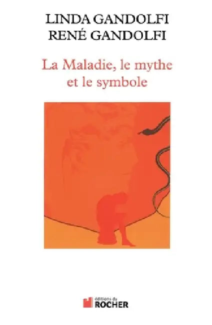 La Maladie, le mythe et le symbole: Une approche anthropologique des pathologies by Linda Gandolfi, René Gandolfi