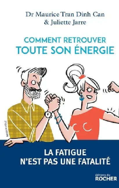 Comment retrouver toute son énergie: La fatigue n'est pas une fatalité by Docteur Maurice Tran Dinh Can, Juliette Jarre