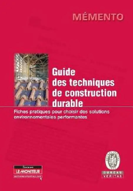 Guide des techniques de construction durable: Fiches pratiques pour choisir des solutions environnementales performantes by Bureau Veritas