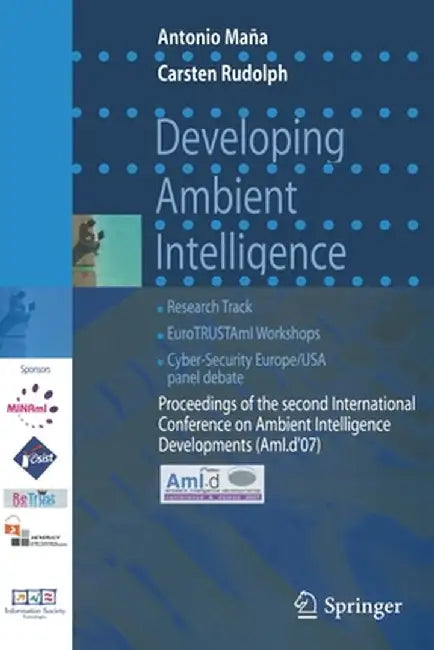 Developing Ambient Intelligence: Proceedings of the Second International Conference on Ambient Intelligence Developments (Ami.D '07) by Carsten Rudolph