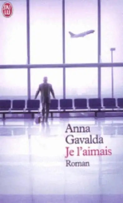 Je l'aimais by Anna Gavalda