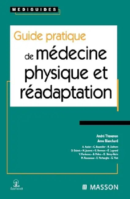 Guide pratique de médecine physique et réadaptation by André Thevenon, Vinciane Pardessus, Anne Blanchard
