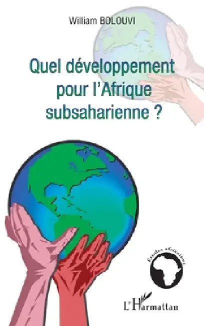 Quel développement pour l'Afrique subsaharienne ? by Bolouvi William
