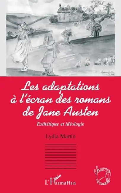 Les adaptations à l'écran des romans de Jane Austen: Esthétique et idéologie by Martin Lydia