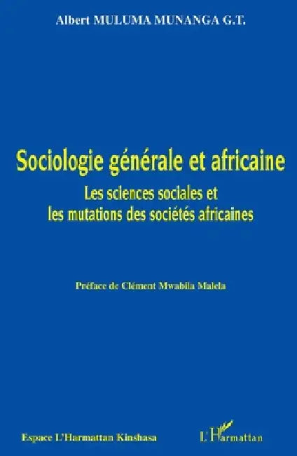 Sociologie générale et africaine: Les sciences sociales et les mutations des sociétés africaines by Albert Muluma Munanga
