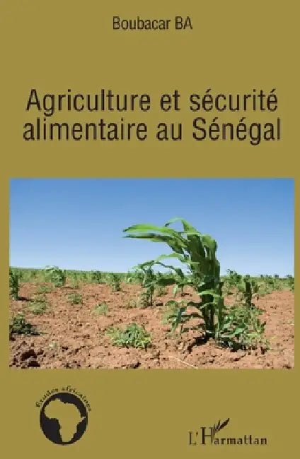 Agriculture et sécurité alimentaire au Sénégal by Boubacar Ba
