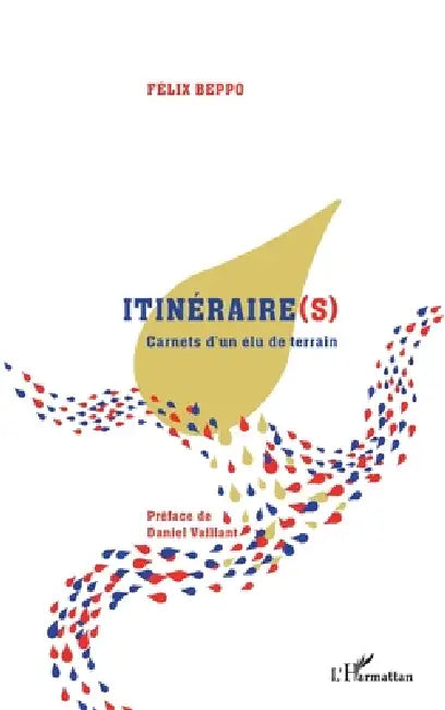 Itinéraire(s). Carnets d'un élu de terrain by Beppo Felix
