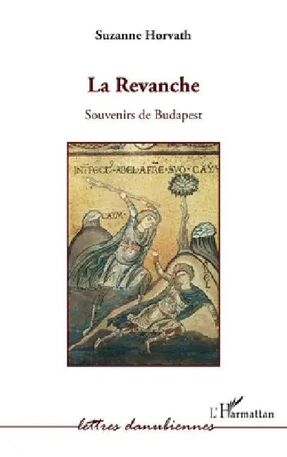 La revanche. Souvenirs de Budapest by Horvath Suzanne
