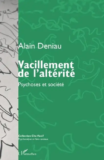 Vacillement de l'altérité: Psychoses et société by Deniau Alain