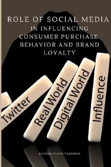 Role of Social Media in Influencing Consumer Purchase Behavior and Brand Loyalty by Buddha Phani Vardhan