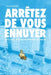 Arrêtez de vous ennuyer by Vaucher-Y