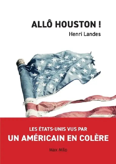 Allô Houston !: Les États-Unis vus par un Américain en colère by Henri Landes