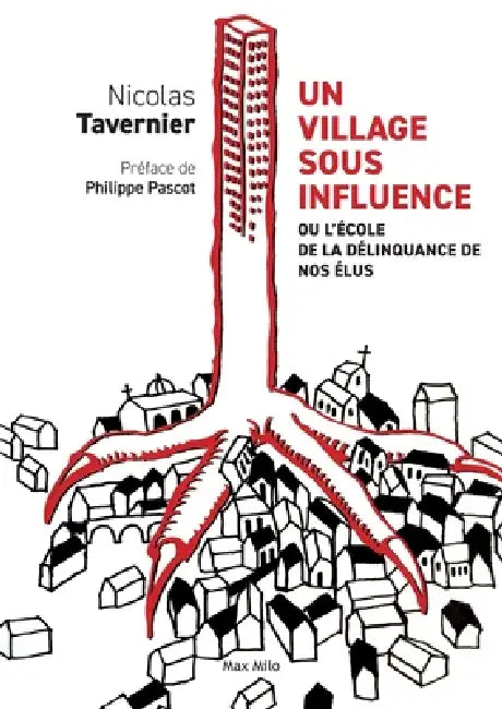 Un village sous influence: Ou l'école de la délinquance de nos élus by Nicolas Tavernier
