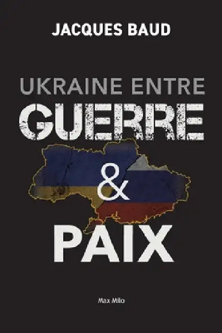 Ukraine entre guerre et paix by Baud, Jacques