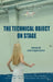 The Technical Object on Stage: Analysis and Experience by Julia Gros de Gasquet