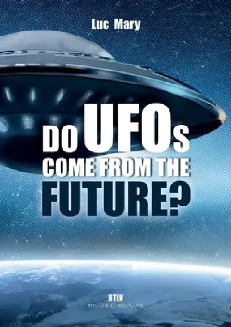 Do UFOs come from the future? by Luc Mary