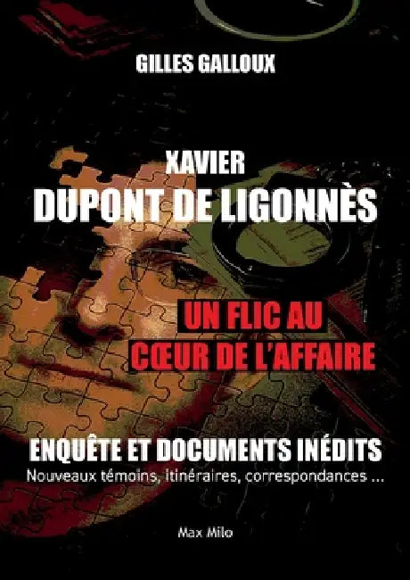 Xavier Dupont de Ligonnès: Un flic au coeur de l'affaire by Gilles Galloux
