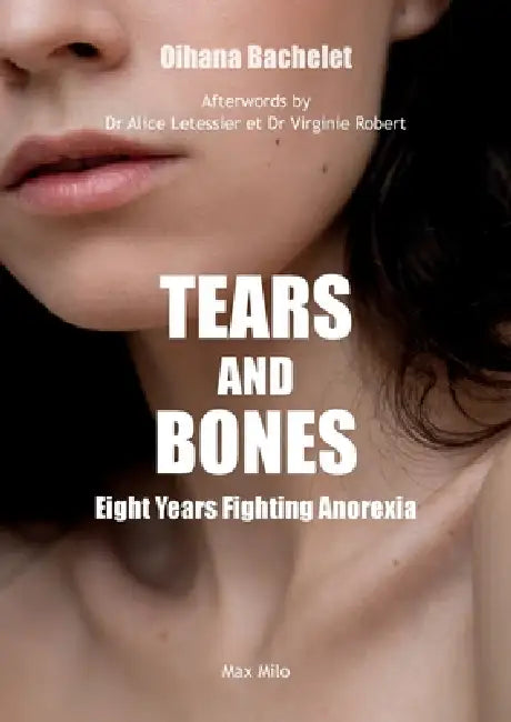 Tears and Bones: Eight Years Fighting Anorexia by Oihana Bachelet, Alice Letessier, Virginie Robert