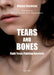 Tears and Bones: Eight Years Fighting Anorexia by Oihana Bachelet, Alice Letessier, Virginie Robert