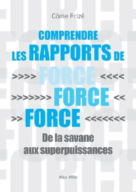 Comprendre les rapports de force: De la savane aux superpuissances by Côme Frizé