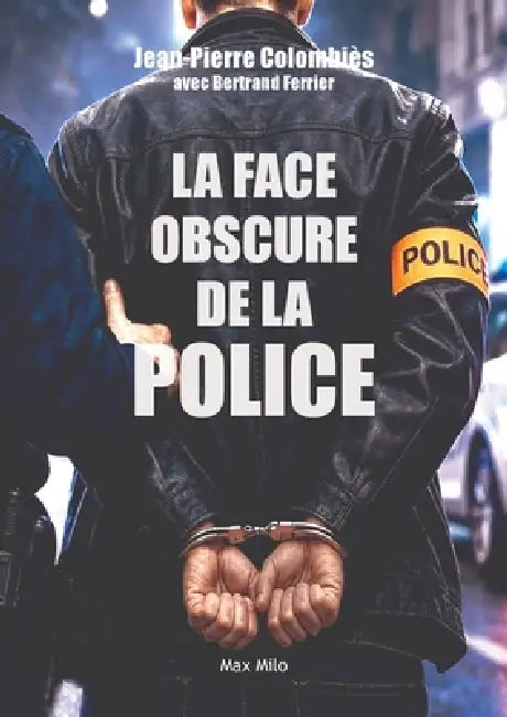 La face obscure de la police by Jean-Pierre Colombiès, Bertrand Ferrier