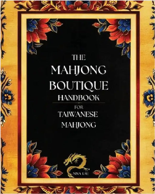 The Mahjong Boutique Handbook for Taiwanese Mahjong: A Comprehensive Guide for Novice and Experienced Players by Lau, Nina